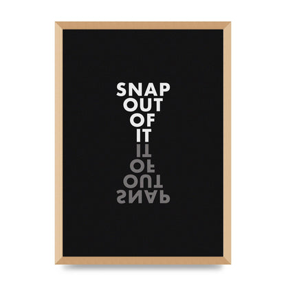 Snap Out Of It" Art For The Home - A2 framed