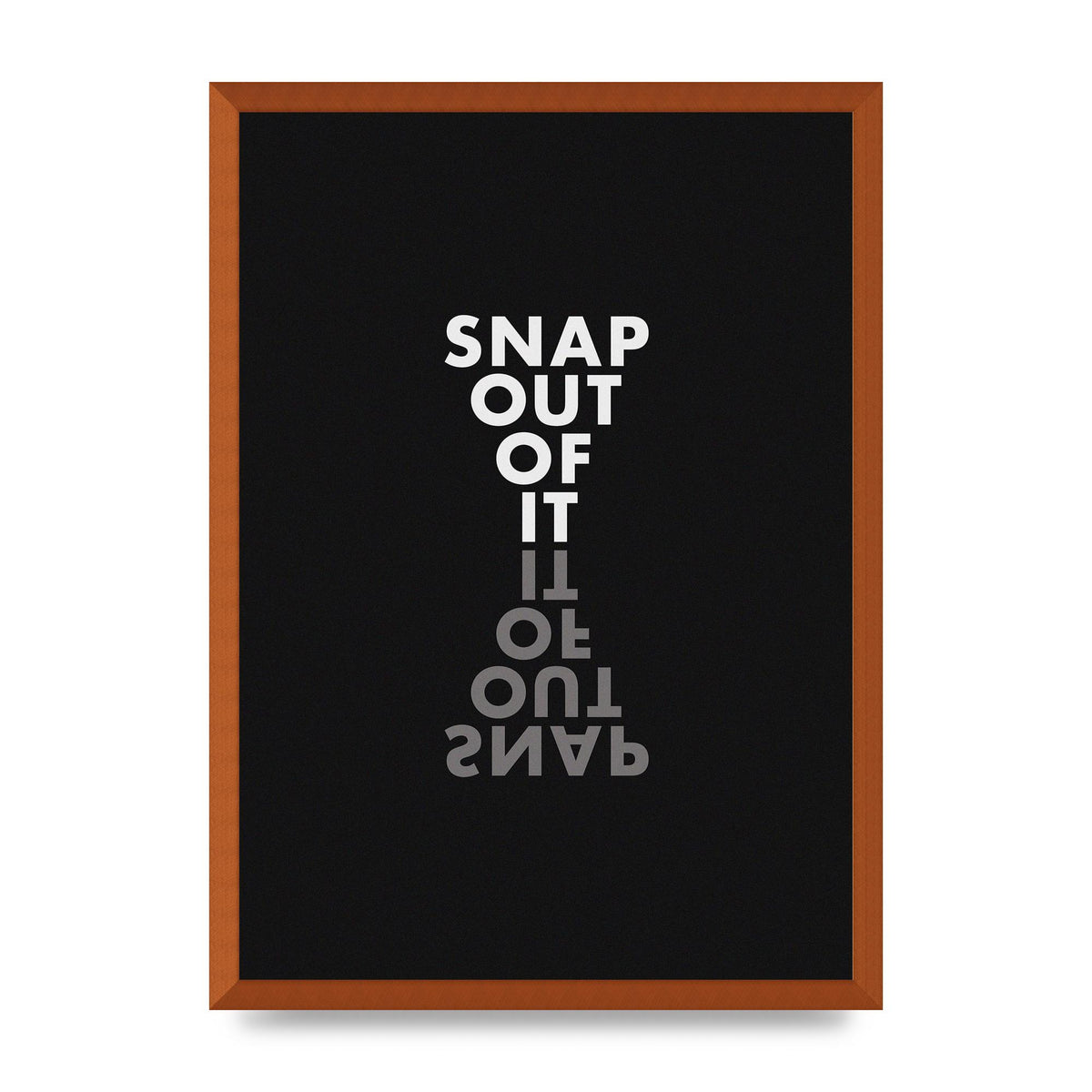 Snap Out Of It" Art For The Home - A2 framed