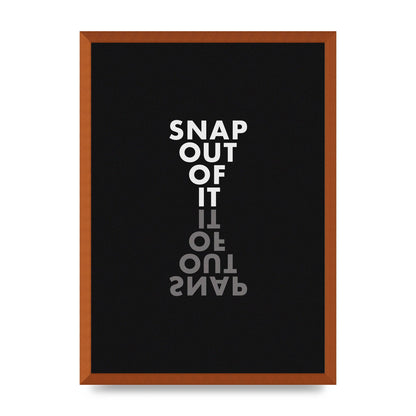 Snap Out Of It" Art For The Home - A2 framed