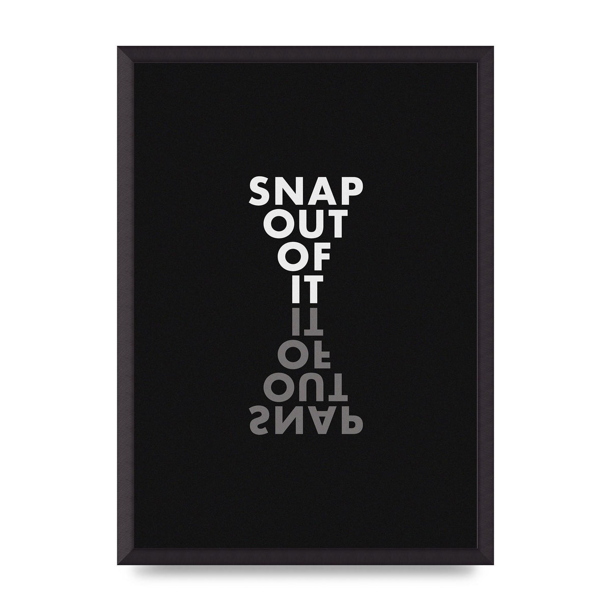Snap Out Of It" Art For The Home - A2 framed