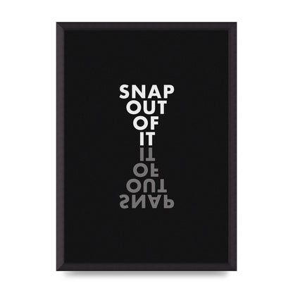 Snap Out Of It" Art For The Home - A2 framed