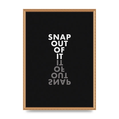 Snap Out Of It" Art For The Home - A2 framed