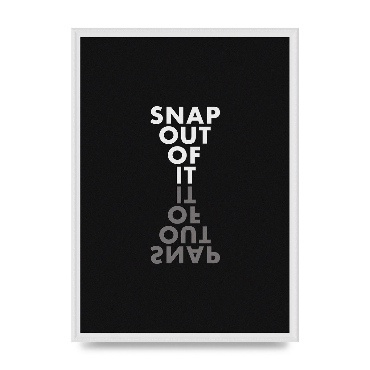 Snap Out Of It" Art For The Home - A2 framed
