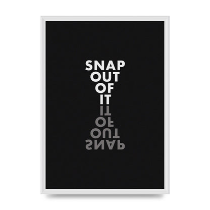 Snap Out Of It" Art For The Home - A2 framed