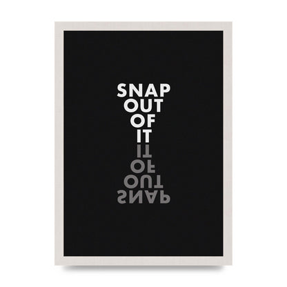 Snap Out Of It" Art For The Home - A3 framed