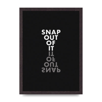 Snap Out Of It" Art For The Home - A3 framed