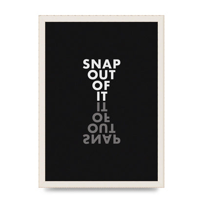 Snap Out Of It" Art For The Home - A3 framed