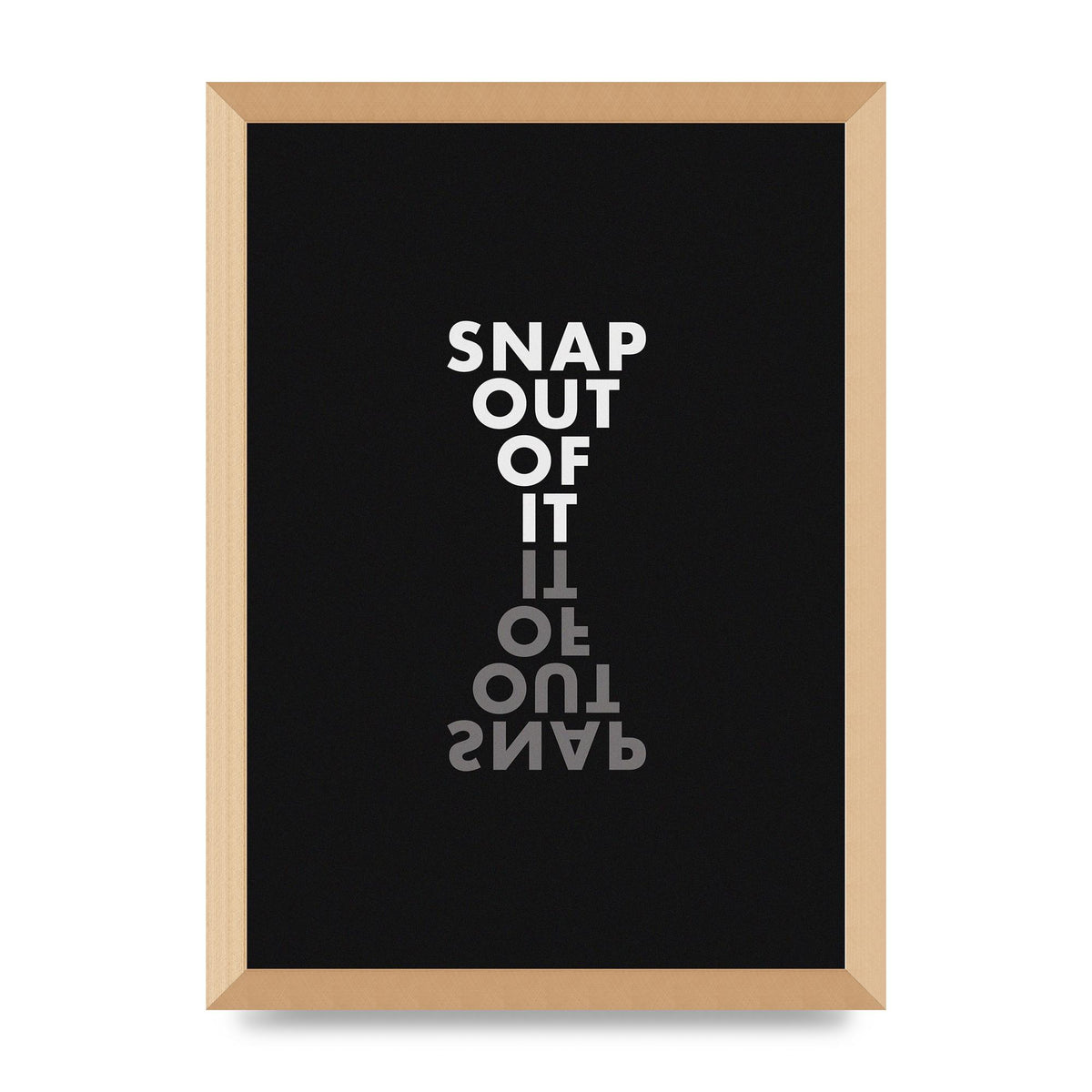 Snap Out Of It" Art For The Home - A3 framed