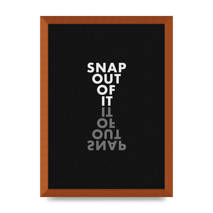 Snap Out Of It" Art For The Home - A3 framed