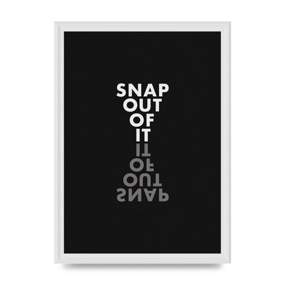 Snap Out Of It" Art For The Home - A3 framed