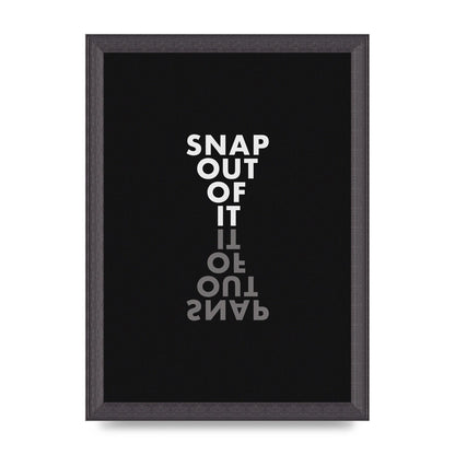 Snap Out Of It" Art For The Home - A4 framed