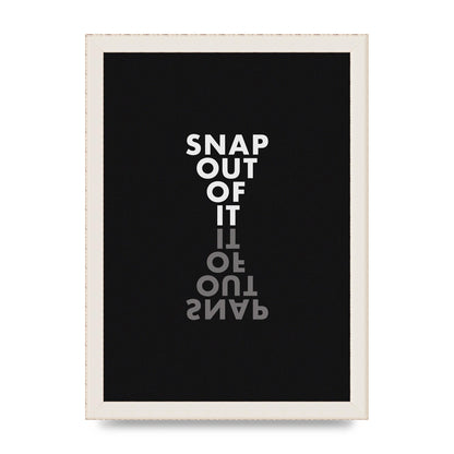 Snap Out Of It" Art For The Home - A4 framed