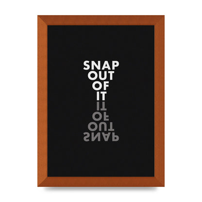 Snap Out Of It" Art For The Home - A4 framed