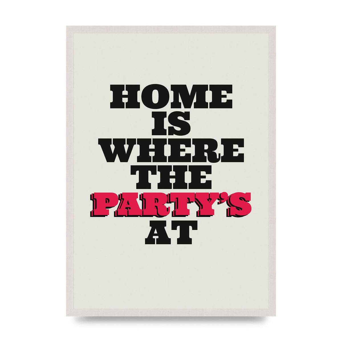 Home Is Where The Partys At Quote" Printed Poster - A2 framed