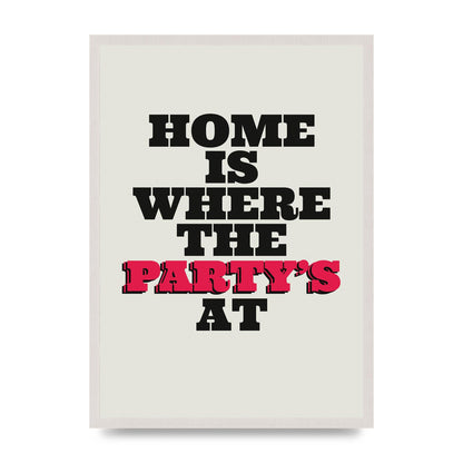 Home Is Where The Partys At Quote" Printed Poster - A2 framed
