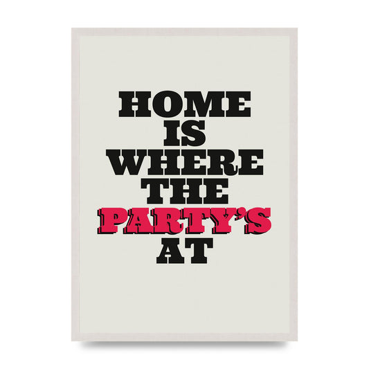Home Is Where The Partys At Quote" Printed Poster - A2 framed