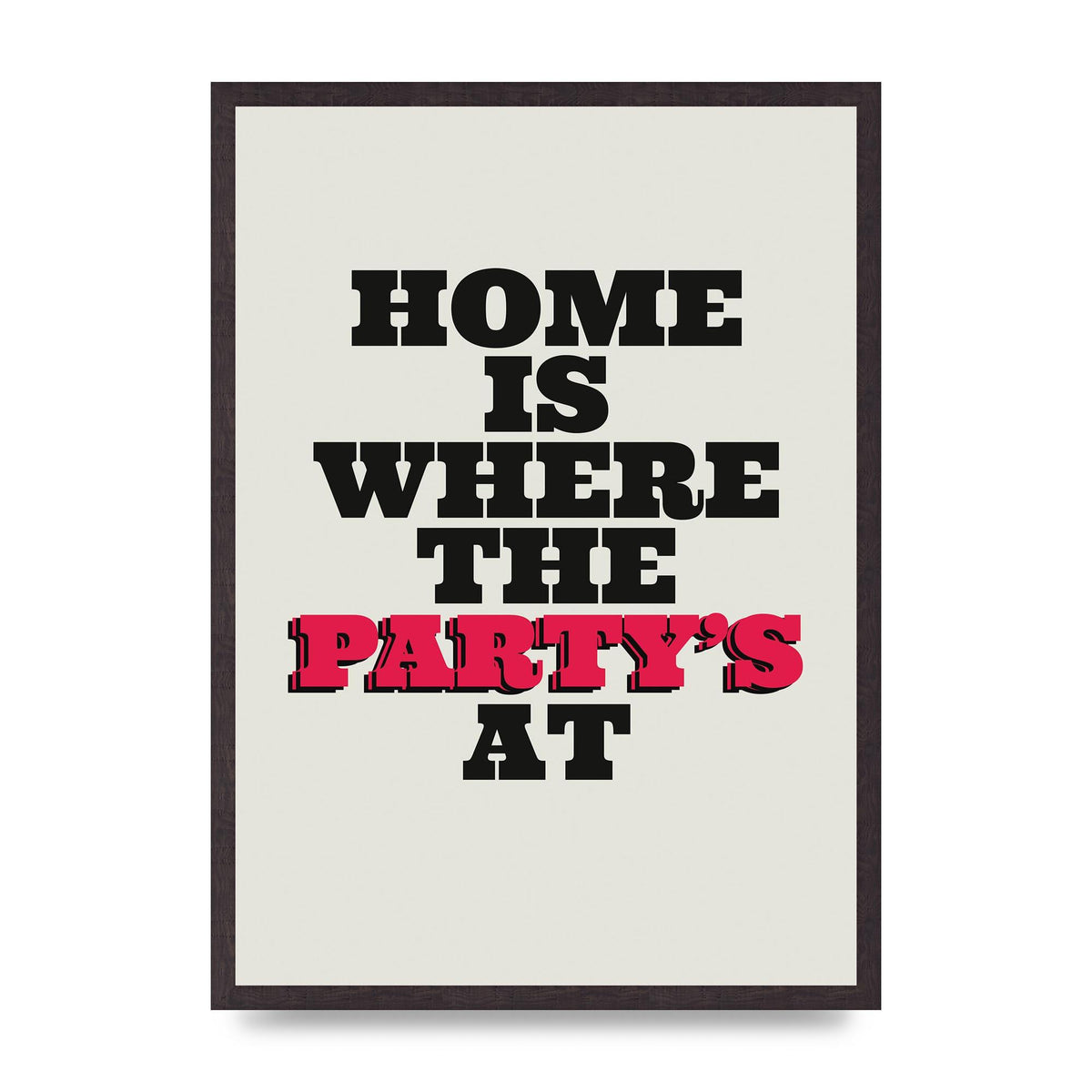 Home Is Where The Partys At Quote" Printed Poster - A2 framed