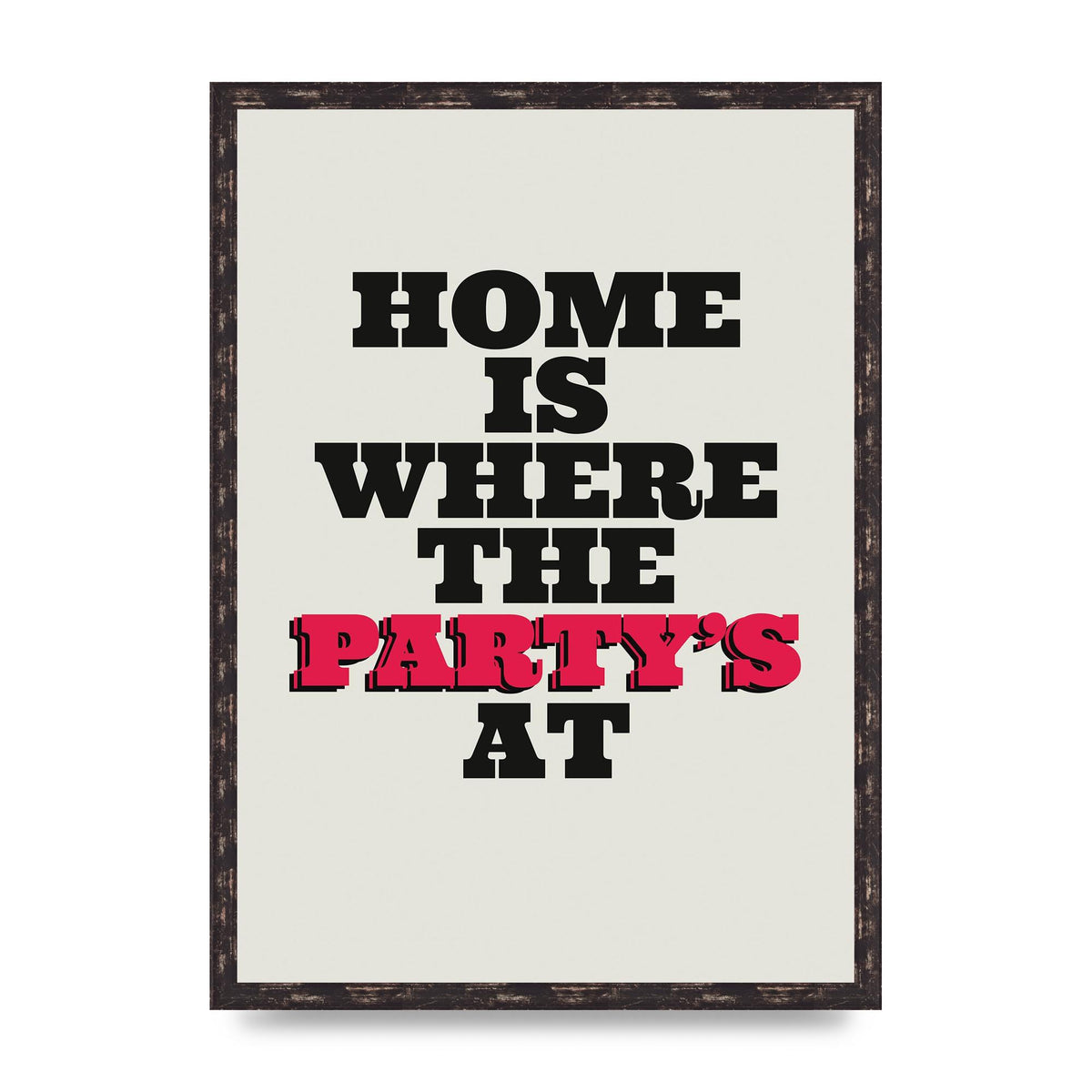 Home Is Where The Partys At Quote" Printed Poster - A2 framed