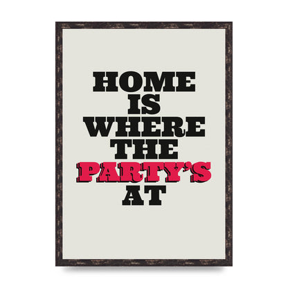 Home Is Where The Partys At Quote" Printed Poster - A2 framed