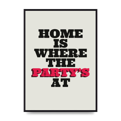 Home Is Where The Partys At Quote" Printed Poster - A2 framed