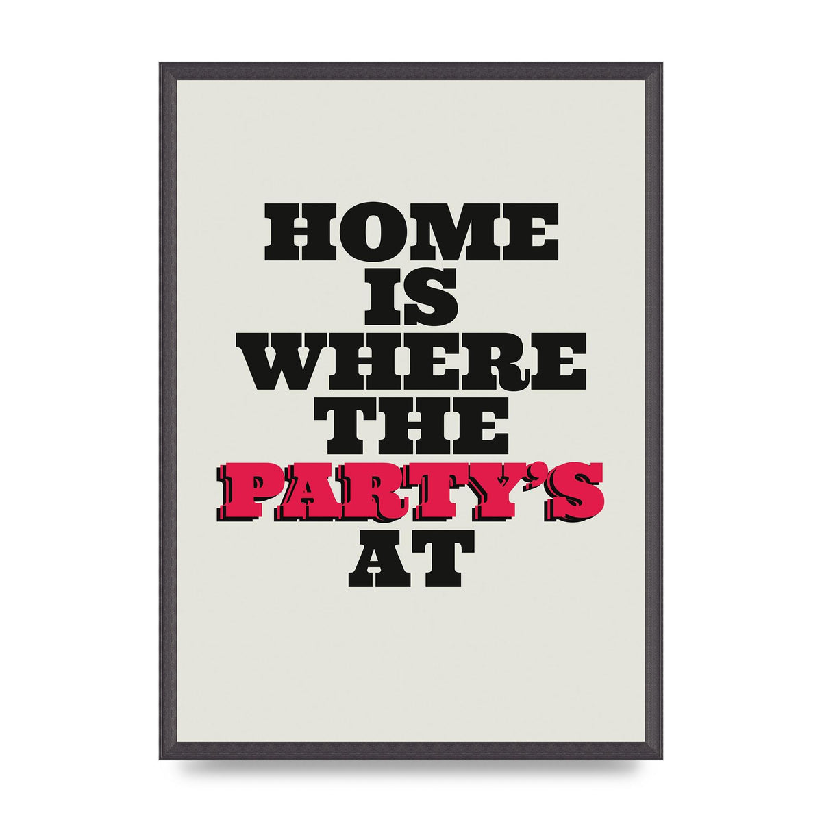 Home Is Where The Partys At Quote" Printed Poster - A2 framed