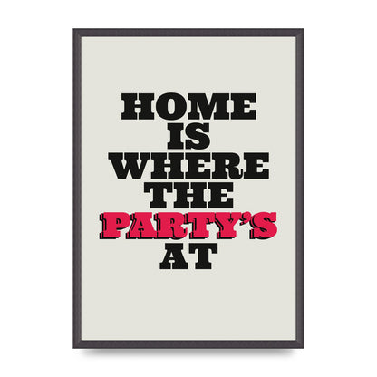 Home Is Where The Partys At Quote" Printed Poster - A2 framed