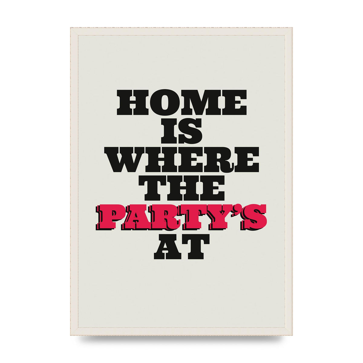 Home Is Where The Partys At Quote" Printed Poster - A2 framed