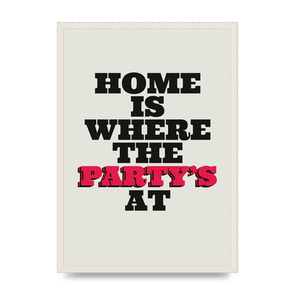 Home Is Where The Partys At Quote" Printed Poster - A2 framed