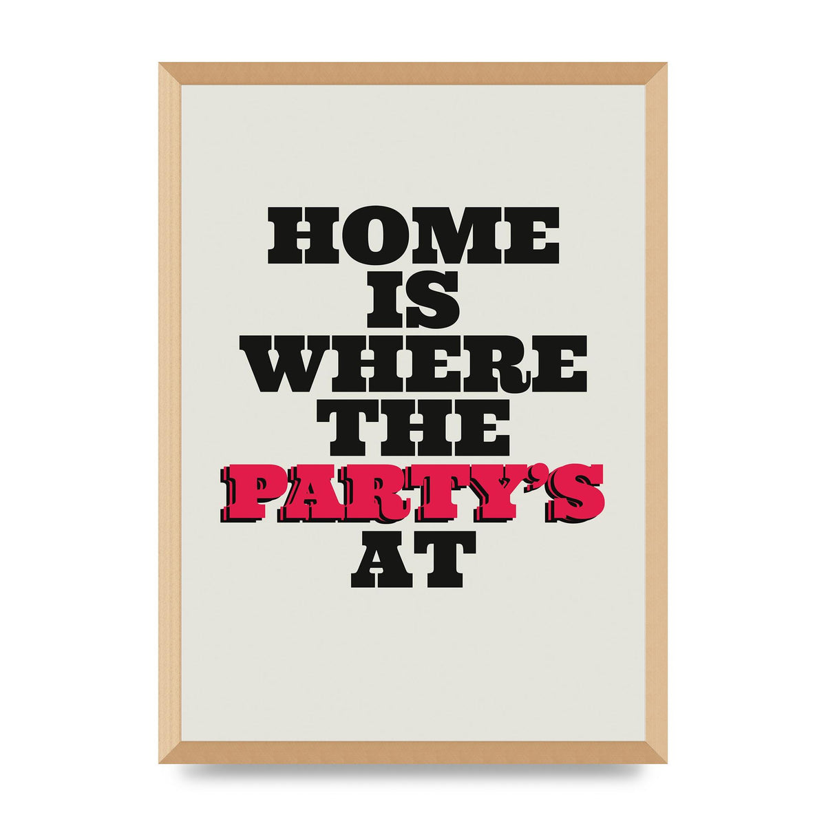 Home Is Where The Partys At Quote" Printed Poster - A2 framed