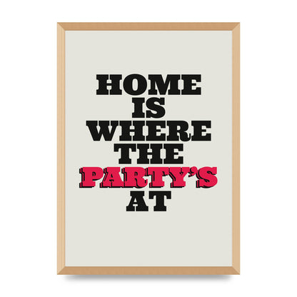 Home Is Where The Partys At Quote" Printed Poster - A2 framed