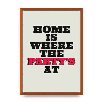 Home Is Where The Partys At Quote" Printed Poster - A2 framed