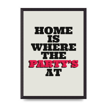Home Is Where The Partys At Quote" Printed Poster - A2 framed
