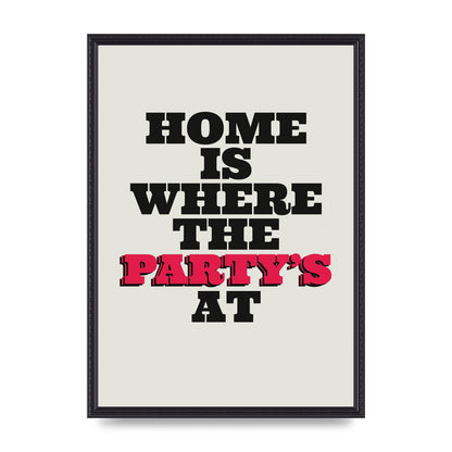 Home Is Where The Partys At Quote" Printed Poster - A2 framed