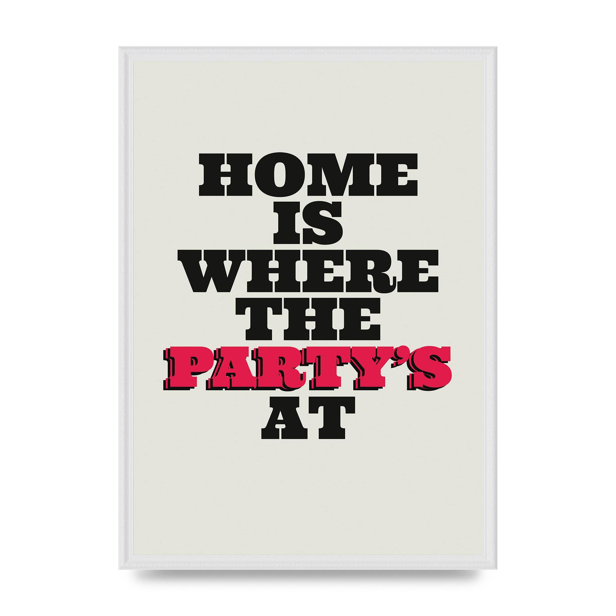 Home Is Where The Partys At Quote" Printed Poster - A2 framed