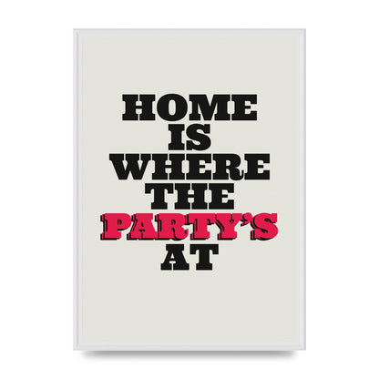 Home Is Where The Partys At Quote" Printed Poster - A2 framed
