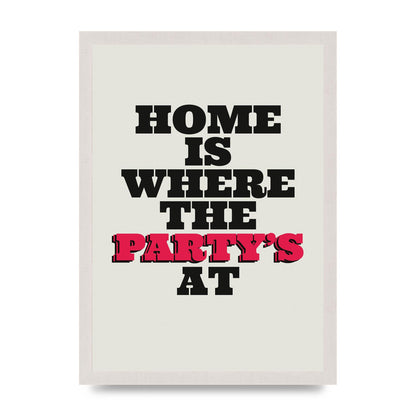 Home Is Where The Partys At Quote" Printed Poster - A3 framed