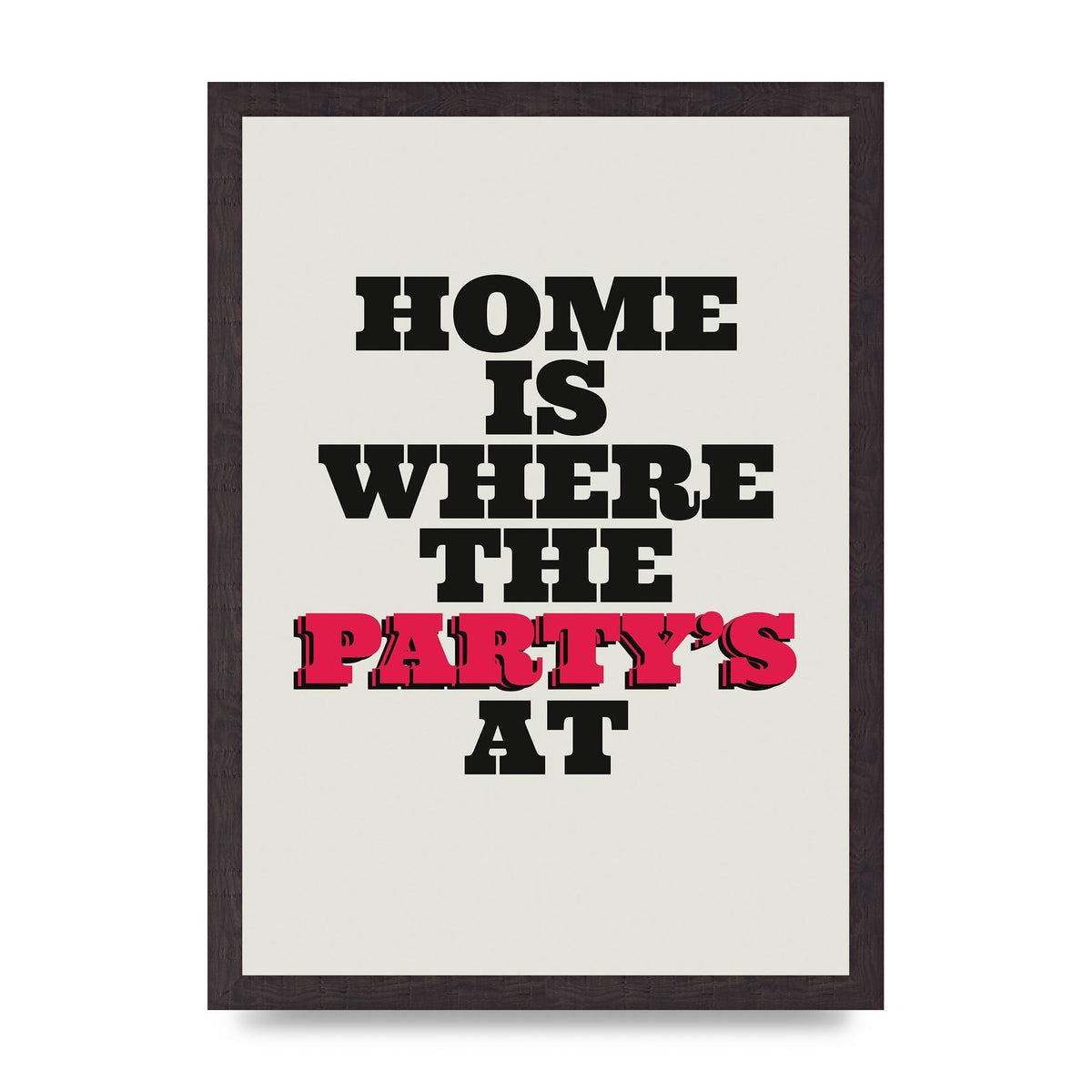 Home Is Where The Partys At Quote" Printed Poster - A3 framed