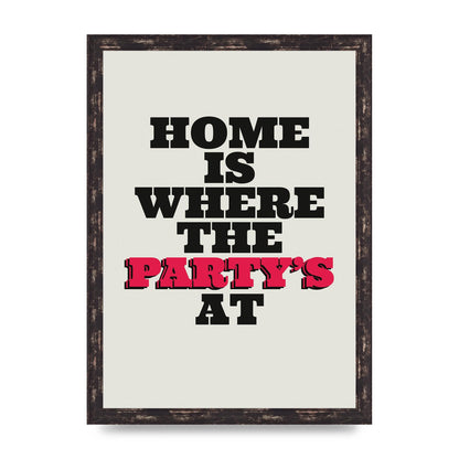 Home Is Where The Partys At Quote" Printed Poster - A3 framed