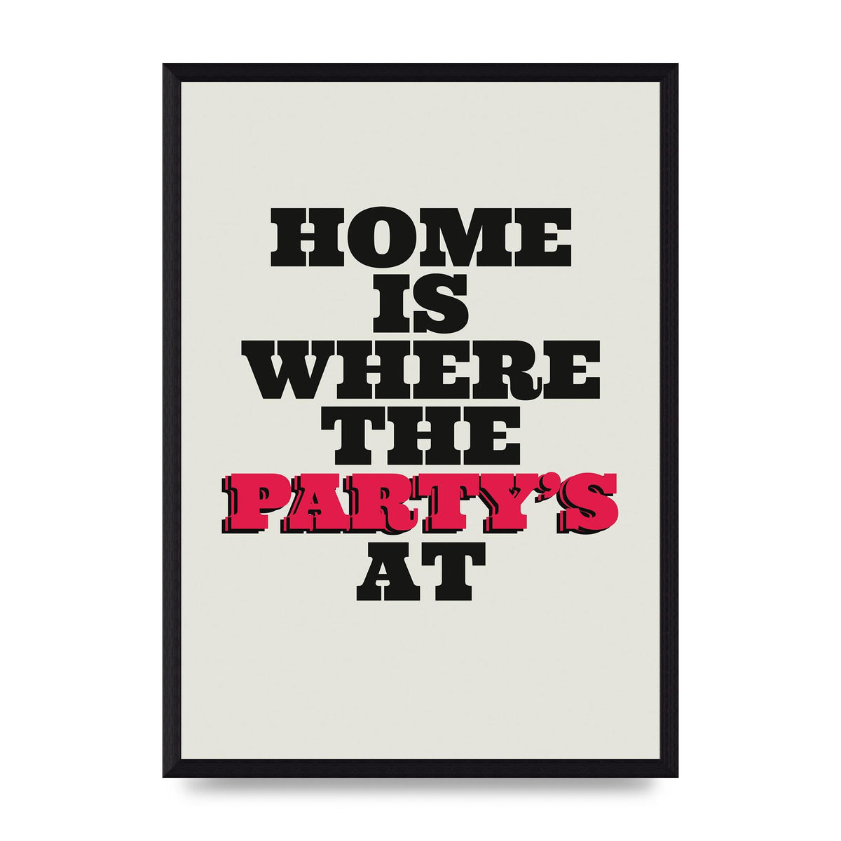 Home Is Where The Partys At Quote" Printed Poster - A3 framed