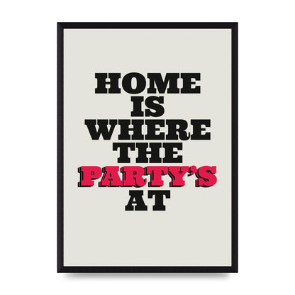 Home Is Where The Partys At Quote" Printed Poster - A3 framed