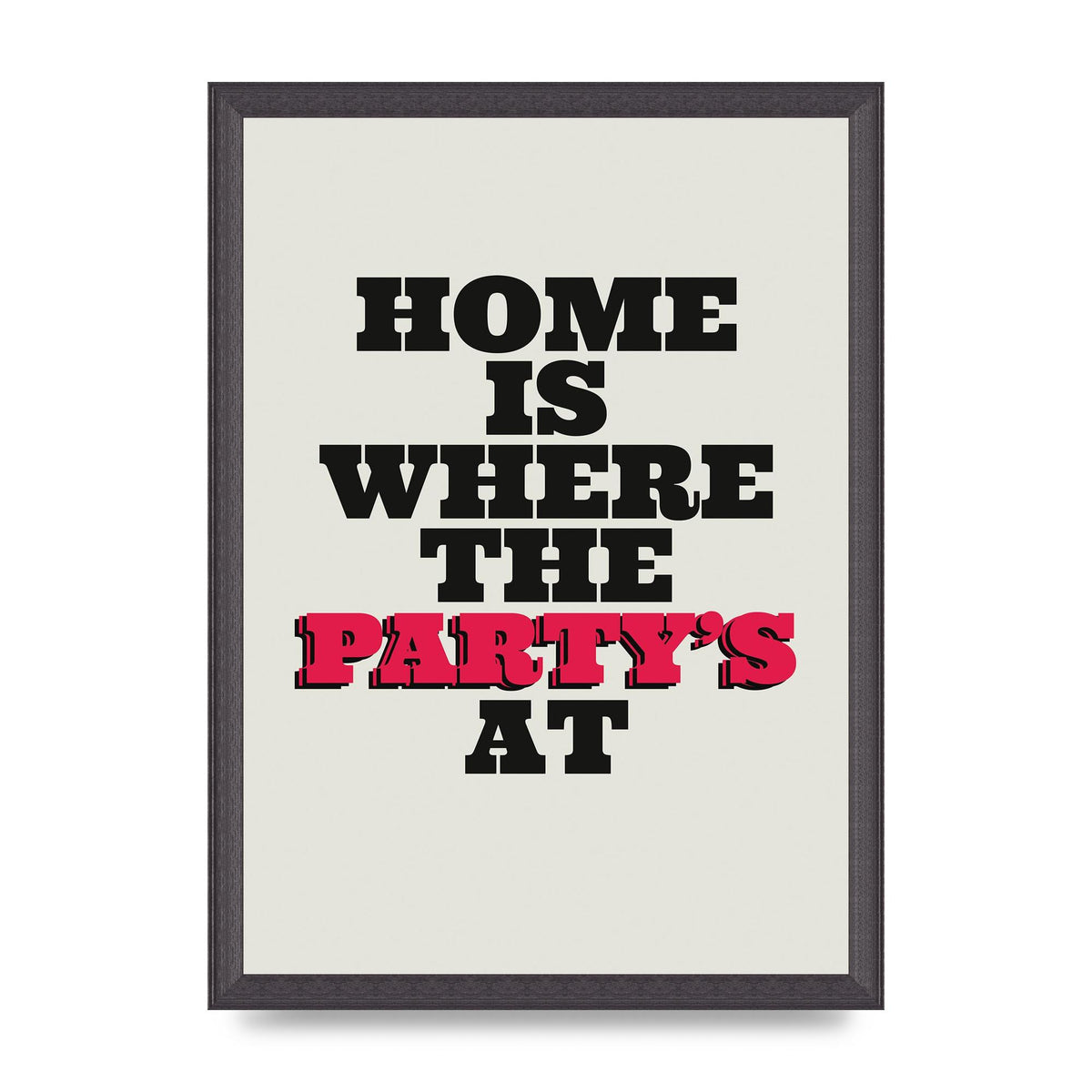 Home Is Where The Partys At Quote" Printed Poster - A3 framed
