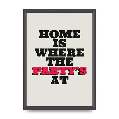 Home Is Where The Partys At Quote" Printed Poster - A3 framed