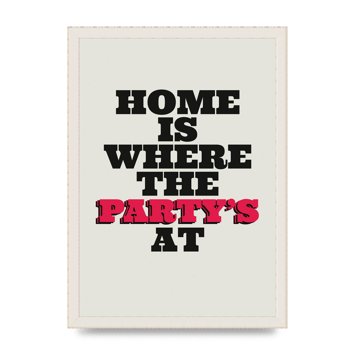 Home Is Where The Partys At Quote" Printed Poster - A3 framed