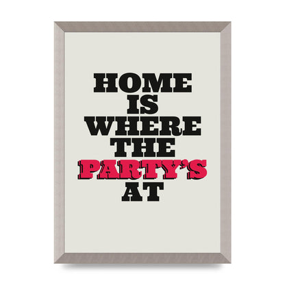 Home Is Where The Partys At Quote" Printed Poster - A3 framed