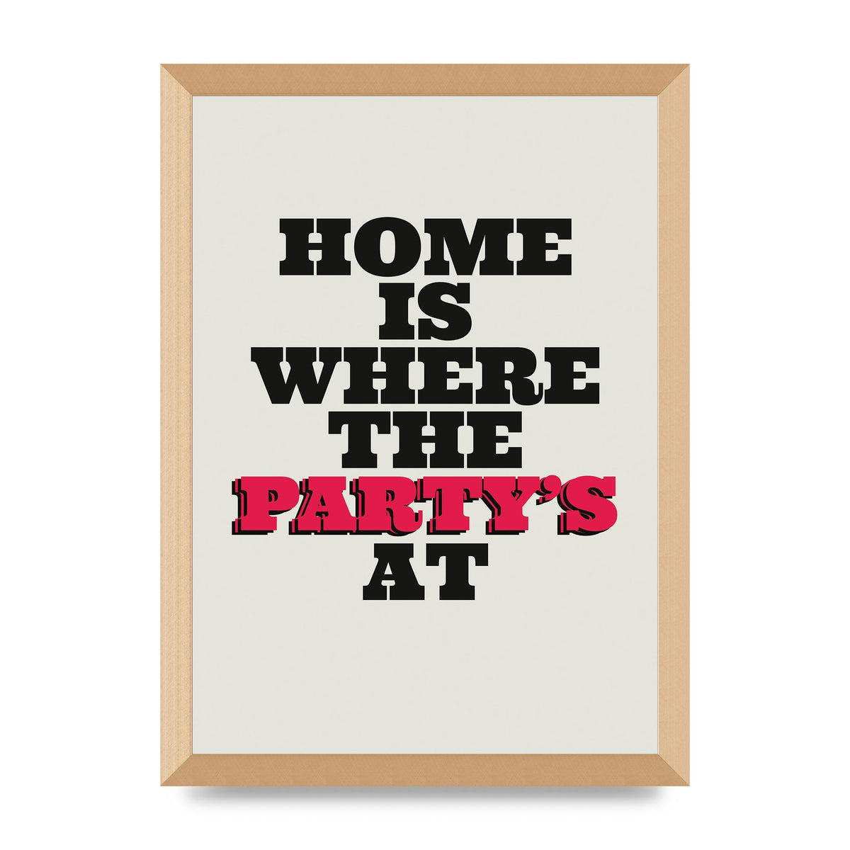 Home Is Where The Partys At Quote" Printed Poster - A3 framed