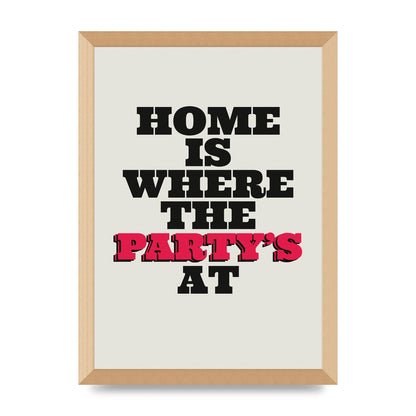 Home Is Where The Partys At Quote" Printed Poster - A3 framed