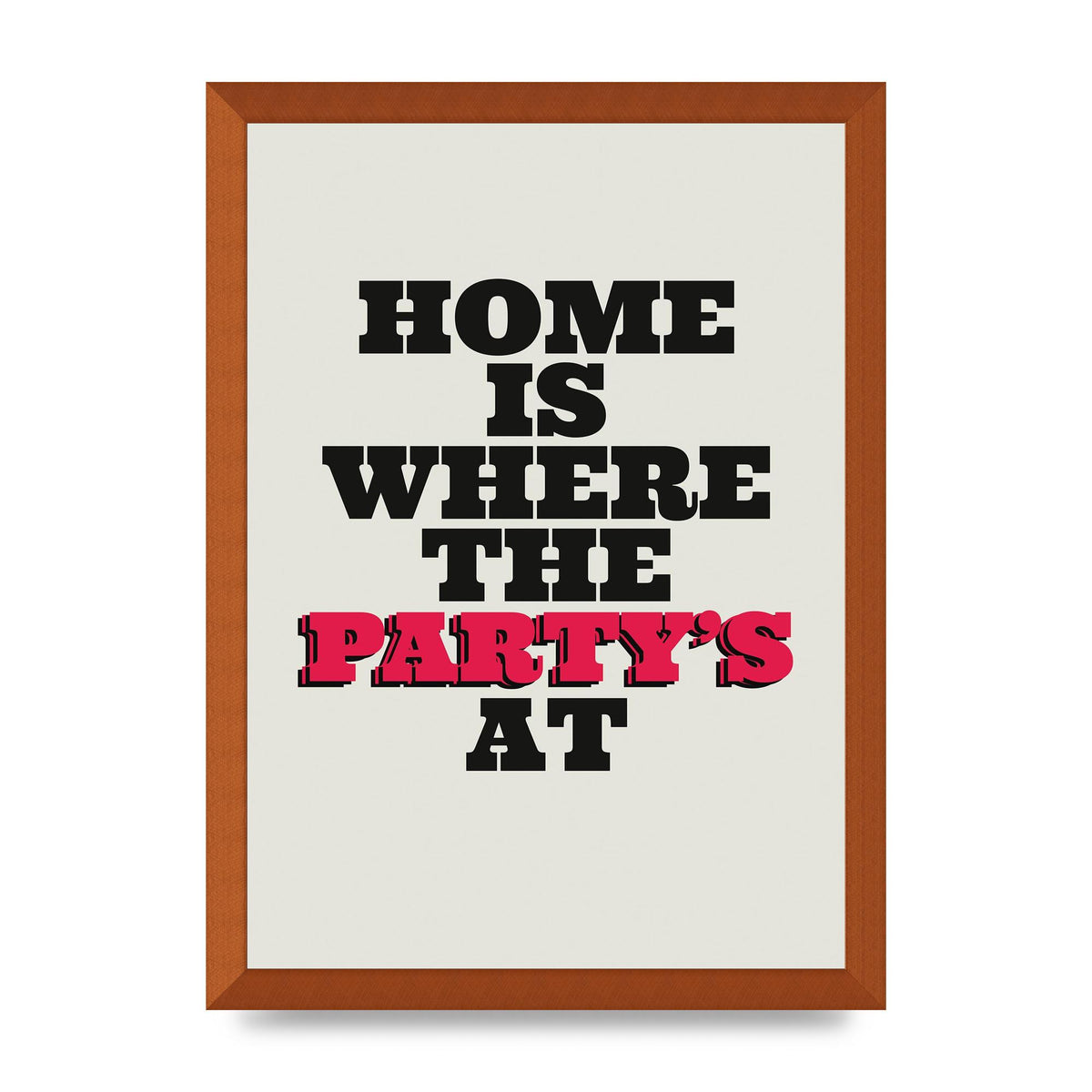 Home Is Where The Partys At Quote" Printed Poster - A3 framed