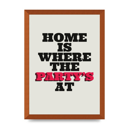 Home Is Where The Partys At Quote" Printed Poster - A3 framed