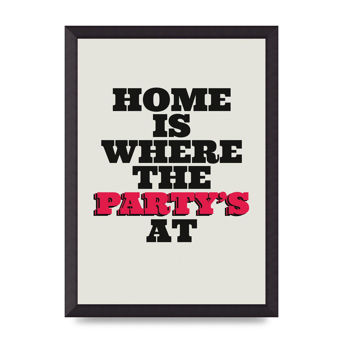 Home Is Where The Partys At Quote" Printed Poster - A3 framed