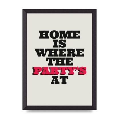 Home Is Where The Partys At Quote" Printed Poster - A3 framed